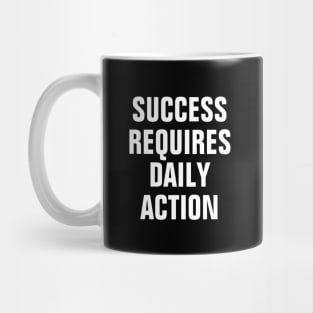 Success Requires Daily Action Mug